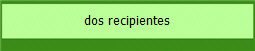 dos recipientes